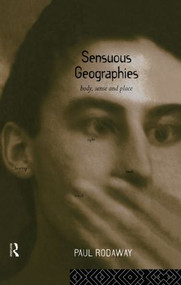 Sensuous Geographies (Body, Sense and Place) by Paul Rodaway, 9780415513395