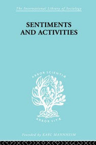 Sentiments and Activities - 9780415605052 by George Caspar Homans, 9780415605052