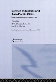 Service Industries and Asia Pacific Cities (New Development Trajectories) - 9780415513951 by Peter W. Daniels, Kong Chong Ho, Tom Hutton, 9780415513951