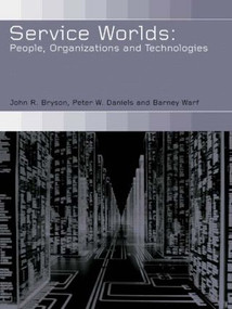Service Worlds (People, Organisations, Technologies) by John Bryson, Peter Daniels, Barney Warf, 9780415247870