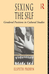 Sexing the Self (Gendered Positions in Cultural Studies) - 9780415073561 by Elspeth Probyn, 9780415073561