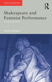 Shakespeare and Feminist Performance (Ideology on Stage) - 9780415227308 by Sarah Werner, 9780415227308