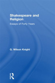Shakespeare and Religion (Essays of Forty Years) by G.WIlson Knight, 9780415606646