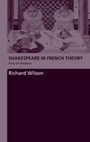 Shakespeare in French Theory (King of Shadows) - 9780415421652 by Richard Wilson, 9780415421652
