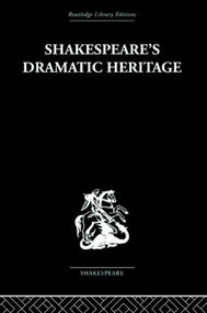 Shakespeare's Dramatic Heritage (Collected Studies in Mediaeval, Tudor and Shakespearean Drama) by Glynne Wickham, 9780415489027
