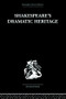 Shakespeare's Dramatic Heritage (Collected Studies in Mediaeval, Tudor and Shakespearean Drama) by Glynne Wickham, 9780415489027