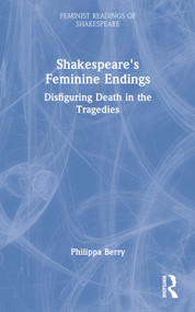 Shakespeare's Feminine Endings (Disfiguring Death in the Tragedies) - 9780415068956 by Philippa Berry, 9780415068956