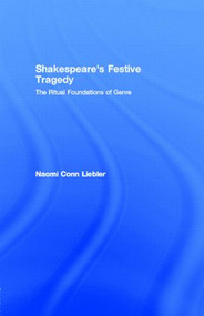 Shakespeare's Festive Tragedy (The Ritual Foundations of Genre) - 9780415131834 by Naomi Conn Liebler, 9780415131834