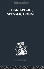 Shakespeare, Spenser, Donne (Renaissance Essays) by Frank Kermode, 9780415758963