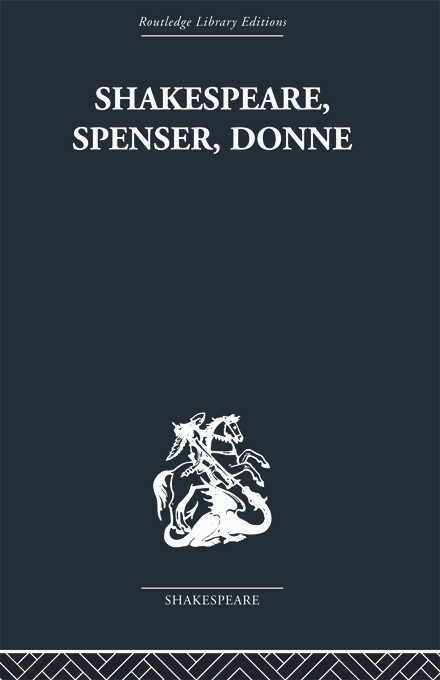 Shakespeare, Spenser, Donne (Renaissance Essays) by Frank Kermode, 9780415758963