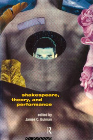 Shakespeare, Theory and Performance - 9780415116268 by James C. Bulman, 9780415116268