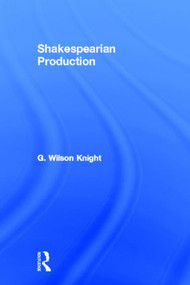 Shakespearian Production by G Wilson Knight, 9780415488495