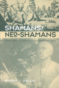 Shamans/Neo-Shamans (Ecstasies, Alternative Archaeologies and Contemporary Pagans) - 9780415302036 by Robert J. Wallis, 9780415302036