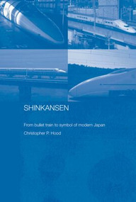 Shinkansen (From Bullet Train to Symbol of Modern Japan) - 9780415444095 by Christopher Hood, 9780415444095