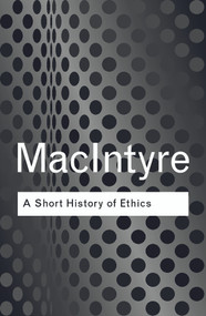 A Short History of Ethics (A History of Moral Philosophy from the Homeric Age to the 20th Century) - 9780415287494 by Alasdair MacIntyre, 9780415287494