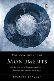 The Significance of Monuments (On the Shaping of Human Experience in Neolithic and Bronze Age Europe) - 9780415152044 by Richard Bradley, 9780415152044