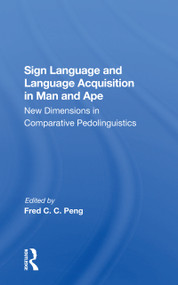 Sign Language And Language Acquisition In Man And Ape (New Dimensions In Comparative Pedolinguistics) - 9780367302733 by Fred C. C. Peng, Roger S Fouts, Duane M Rumbaugh, 9780367302733