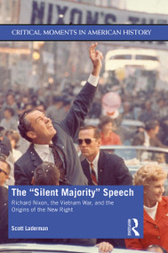 The "Silent Majority" Speech (Richard Nixon, the Vietnam War, and the Origins of the New Right) - 9780415347495 by Scott Laderman, 9780415347495