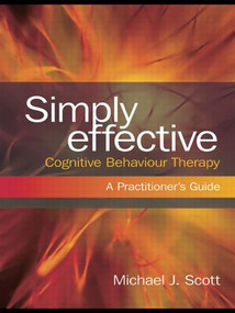 Simply Effective Cognitive Behaviour Therapy (A Practitioner's Guide) - 9780415466776 by Michael J. Scott, 9780415466776