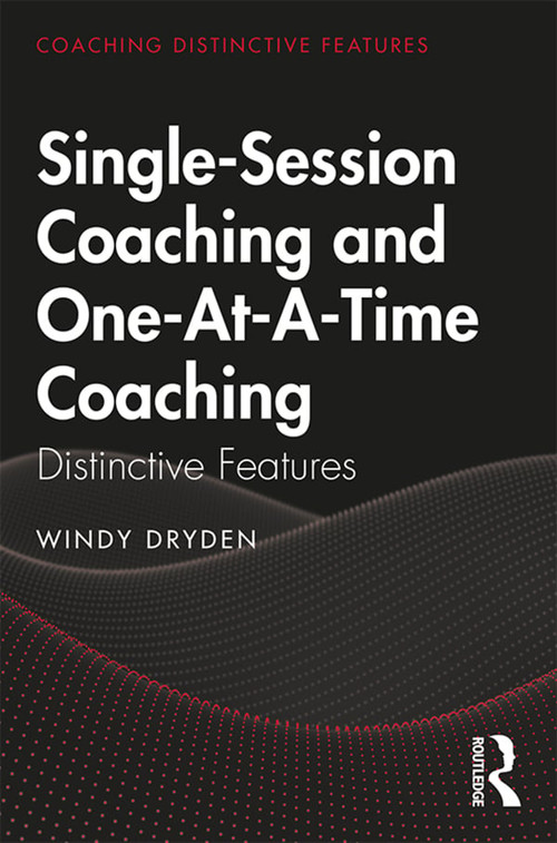 Single-Session Coaching and One-At-A-Time Coaching (Distinctive Features) - 9780367347758 by Windy Dryden, 9780367347758
