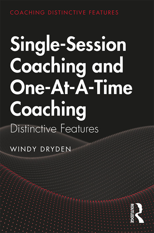 Single-Session Coaching and One-At-A-Time Coaching (Distinctive Features) - 9780367347758 by Windy Dryden, 9780367347758