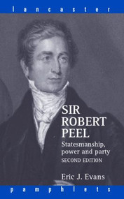 Sir Robert Peel (Statesmanship, Power and Party) by Eric J. Evans, 9780415366168