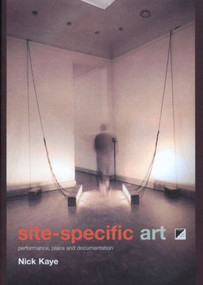 Site-Specific Art (Performance, Place and Documentation) - 9780415185592 by Nick Kaye, 9780415185592