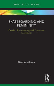 Skateboarding and Femininity (Gender, Space-making and Expressive Movement) - 9780367507145 by Dani Abulhawa, 9780367507145