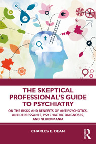 The Skeptical Professional's Guide to Psychiatry - 9780367469207 by Charles E. Dean, 9780367469207