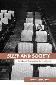 Sleep and Society (Sociological Ventures into the Un(known)) - 9780415354196 by Simon J. Williams, 9780415354196