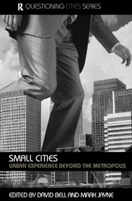 Small Cities (Urban Experience Beyond the Metropolis) - 9780415366588 by David Bell, Mark Jayne, 9780415366588