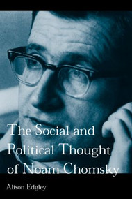 The Social and Political Thought of Noam Chomsky by Alison Edgley, 9780415285674