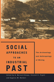 Social Approaches to an Industrial Past (The Archaeology and Anthropology of Mining) - 9780415642781 by Eugenia W. Herbert, A. Bernard Knapp, Vincent C. Pigott, 9780415642781