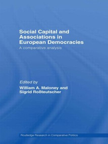 Social Capital and Associations in European Democracies (A Comparative Analysis) - 9780415543408 by William A. Maloney, Sigrid Rossteutscher, 9780415543408