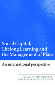Social Capital, Lifelong Learning and the Management of Place (An International Perspective) by Michael Osborne, Kate Sankey, Bruce Wilson, 9780415427968