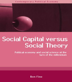 Social Capital Versus Social Theory by Ben Fine, 9780415241809