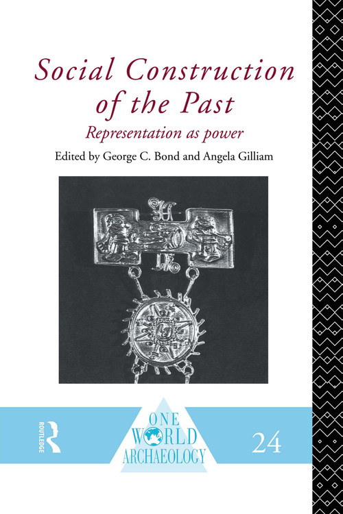 Social Construction of the Past (Representation as Power) by George C. Bond, Angela Gilliam, 9780415152242