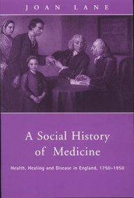 A Social History of Medicine (Health, Healing and Disease in England, 1750-1950) - 9780415200387 by Joan Lane, 9780415200387