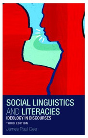 Social Linguistics and Literacies (Ideology in Discourses) by James Gee, James Paul Gee, 9780415427760