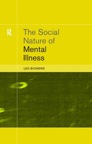 The Social Nature of Mental Illness by Dr. Leonard Bowers, 9780415227773