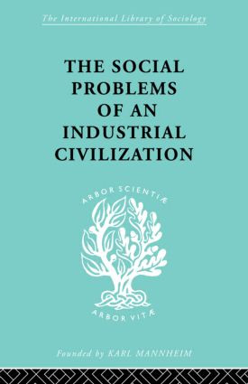 The Social Problems of an Industrial Civilisation by Elton Mayo, 9780415436847