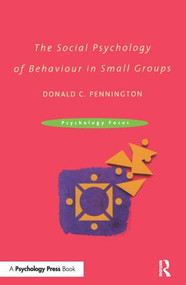 The Social Psychology of Behaviour in Small Groups by Donald C. Pennington, 9780415230995