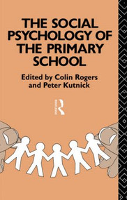 The Social Psychology of the Primary School by Colin Rogers, Peter Kutnick, 9780415071970