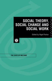 Social Theory, Social Change and Social Work by Nigel Parton, 9780415126984