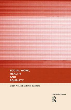 Social Work, Health and Equality by Paul Bywaters, Eileen McLeod, 9780415164900