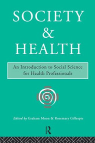 Society and Health (An Introduction to Social Science for Health Professionals) by Rosemary Gillespie, Graham Moon, 9780415110228