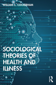 Sociological Theories of Health and Illness - 9780367469085 by William C Cockerham, 9780367469085