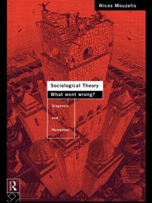 Sociological Theory: What went Wrong? (Diagnosis and Remedies) - 9780415076944 by Nicos Mouzelis, 9780415076944