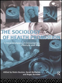 The Sociology of Health Promotion (Critical Analyses of Consumption, Lifestyle and Risk) by Robin Bunton, Roger Burrows, Sarah Nettleton, 9780415116473