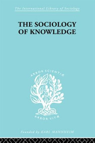The Sociology of Knowledge (An Essay in Aid of a Deeper Understanding of the History of Ideas) by Stark F. Werner, 9780415605069